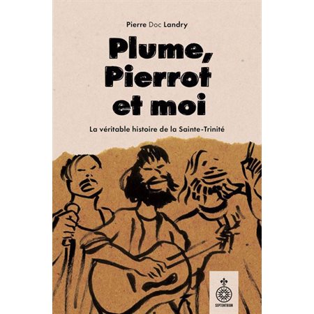 Plume, Pierrot et moi : La vraie histoire de la Sainte-Trinité