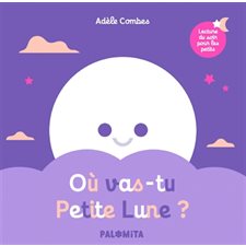 Où vas-tu petite Lune ? : Livre cartonné
