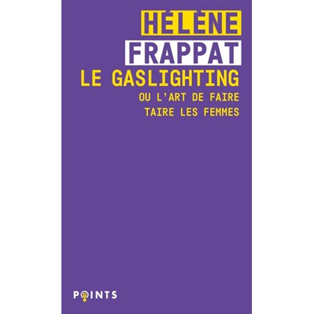 Le gaslighting ou L'art de faire taire les femmes (FP) : Points. Féminismes