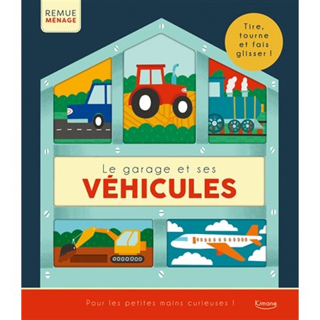 Le garage et ses véhicules : Tire, tourne et fais glisser ! : Remue-ménage : Livre cartonné
