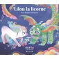 Lilou la licorne et le dragon courageux : Lilou la licorne : Couverture rigide