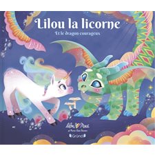 Lilou la licorne et le dragon courageux : Lilou la licorne : Couverture rigide