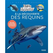 A la découverte des requins : Des quiz et des infos étonnantes sur les requins ! : La grande imagerie : Défis nature