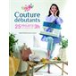 Couture débutants : 25 projets en moins de 3 h