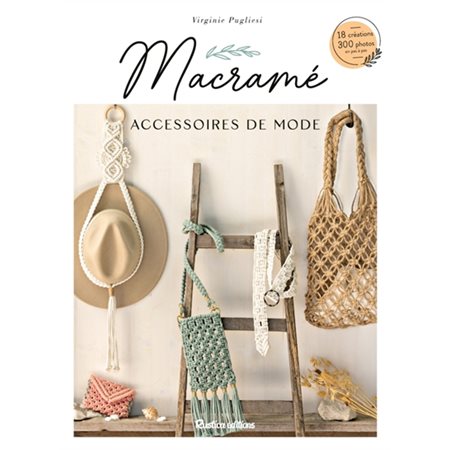 Macramé : Accessoires de mode : 18 créations, 300 photos en pas à pas