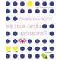 Mais où sont les trois petits poissons ? : Livre cartonné