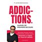 Addictions : Manuel de premiers secours : Nouvelles drogues, alcool, médicaments, cocaïne, écrans ... Trouvez la force de vous en libérer