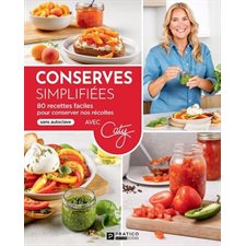 Conserves simplifiées : 80 recettes faciles  pour conserver nos récoltes : Avec Caty