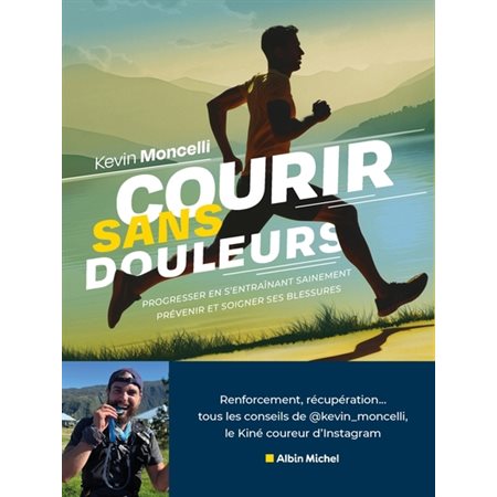 Courir sans douleurs : Progresser en s'entraînant sainement : Prévenir et soigner ses blessures