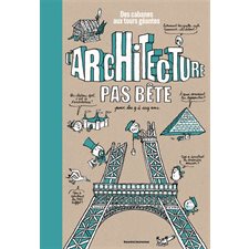 L'architecture pas bête : Des cabanes aux tours géantes : Pour les 9 à 109 ans
