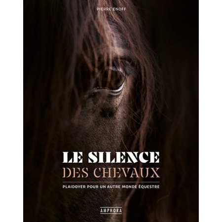 Le silence des chevaux : Plaidoyer pour un autre monde équestre