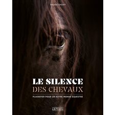 Le silence des chevaux : Plaidoyer pour un autre monde équestre