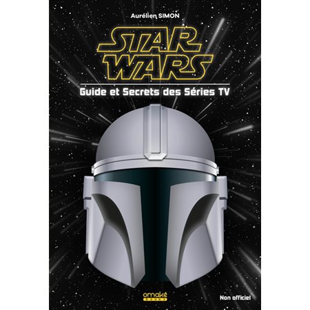 Star Wars : Guide et secrets des séries TV : Non officiel