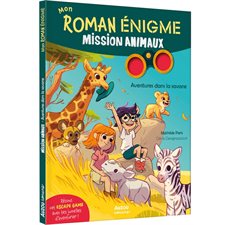 Mission animaux : Aventures dans la savane : Romans. Mon roman énigme : 6-8