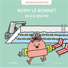 Romy le bonnet va à la piscine : Les bidules chouettes : Couverture rigide
