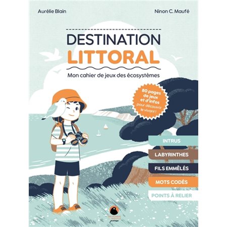 Destination littoral : Mon cahier de jeux des écosystèmes : Intrus; labyrinthes; fils emmêlés; mots codés; points à relier