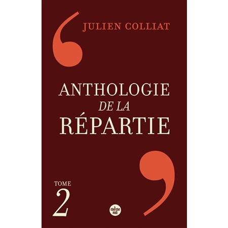 Anthologie de la répartie : Les 1 000 meilleures répliques T.02
