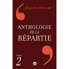 Anthologie de la répartie : Les 1 000 meilleures répliques T.02