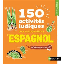 150 activités ludiques pour se (re)mettre à l'espagnol : + 20 dialogues audio : Voie express. Initiation