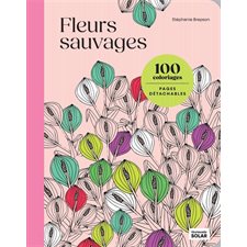 Fleurs sauvages : 100 coloriages, pages détachables : Harmonie