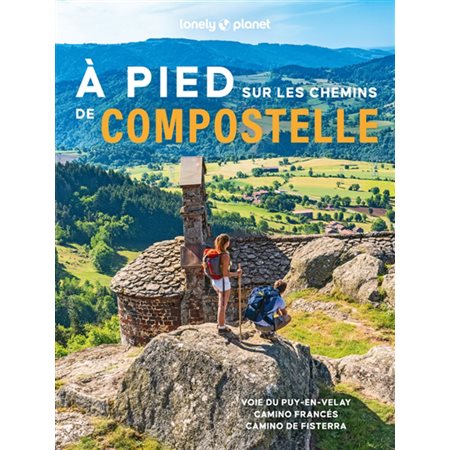 A pied sur les chemins de Compostelle (Lonely planet) : 1re édition : Voie du Puy-en-Velay, camino Francés, camino de Fisterra