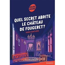 Quel secret abrite le château de Fougeret ? : Mystères inexpliqués : Heure noire : 9-11