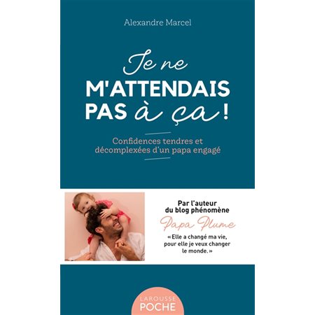 Je ne m'attendais pas à ça ! (FP) : Confidences tendres et décomplexées d'un papa engagé