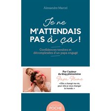 Je ne m'attendais pas à ça ! (FP) : Confidences tendres et décomplexées d'un papa engagé