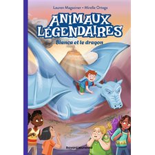 Animaux légendaires T.02 : Bianca et le dragon : 6-8