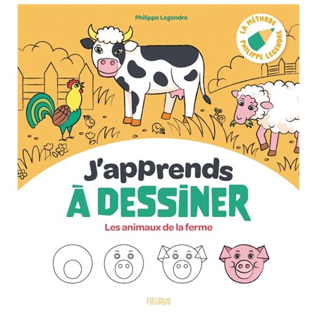 J'apprends à dessiner T.04 : J'apprends à dessiner les animaux de la ferme : la méthode Philippe Legendre