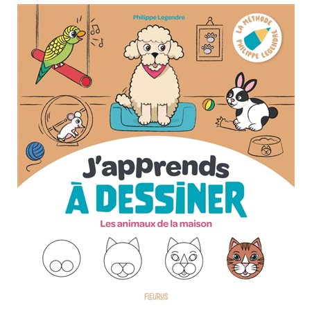 J'apprends à dessiner T.03 : J'apprends à dessiner les animaux de la maison : la méthode Philippe Legendre