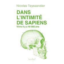 Dans l'intimité de sapiens : vivre il y a 40.000 ans