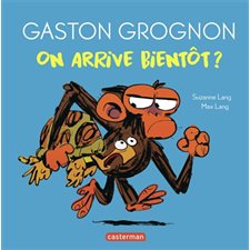 Gaston grognon : On arrive bientôt ?