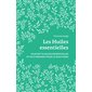 Les huiles essentielles : plus de 70 huiles essentielles et 50 synergies pour le quotidien
