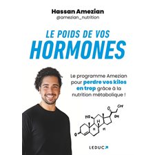 Le poids de vos hormones : le programme Amezian pour perdre vos kilos en trop grâce à la nutrition métabolique !