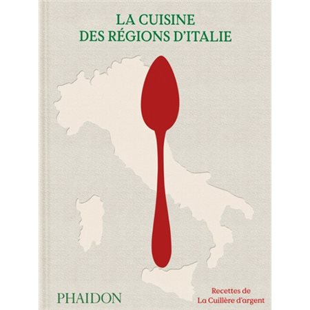 La cuisine des régions d'Italie : recettes de La cuillère d'argent
