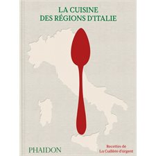 La cuisine des régions d'Italie : recettes de La cuillère d'argent