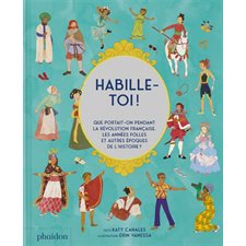 Habille-toi ! : que portait-on pendant la Révolution française, les Années folles et autres époques de l'histoire ?