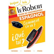 Le Robert espagnol : guide de conversation : voyages, business, études