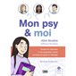 Mon psy & moi : toutes les réponses à vos questions avant, pendant et après la thérapie