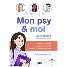 Mon psy & moi : toutes les réponses à vos questions avant, pendant et après la thérapie