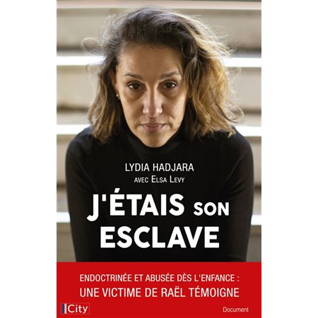 J'étais son esclave : endoctrinée et abusée dès l'enfance : une victime de Raël témoigne