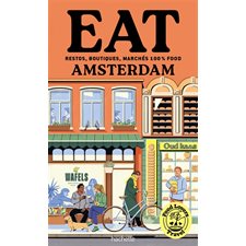 Food lovers travel : eat Amsterdam : restos, boutiques, marchés 100 % food