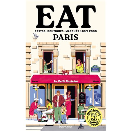 Food lovers travel : eat Paris : restos, boutiques, marchés 100 % food