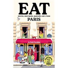 Food lovers travel : eat Paris : restos, boutiques, marchés 100 % food