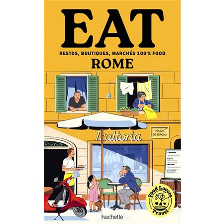 Food lovers travel : eat Rome : restos, boutiques, marchés 100 % food