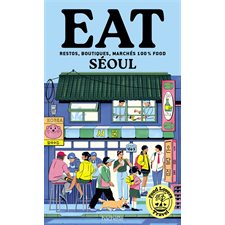 Food lovers travel : eat Séoul : restos, boutiques, marchés 100 % food