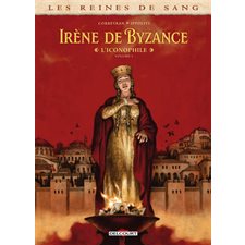 Les reines de sang. Irène de Byzance, l'iconophile T.01 : Bande dessinée