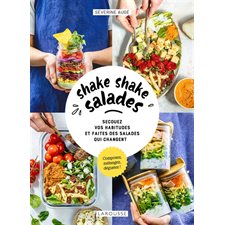 Shake shake salades : secouez vos habitudes et faites des salades qui changent : composez, mélangez, dégustez !