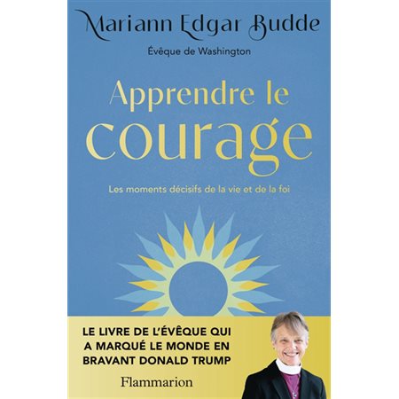 Apprendre le courage : les moments décisifs de la vie et de la foi